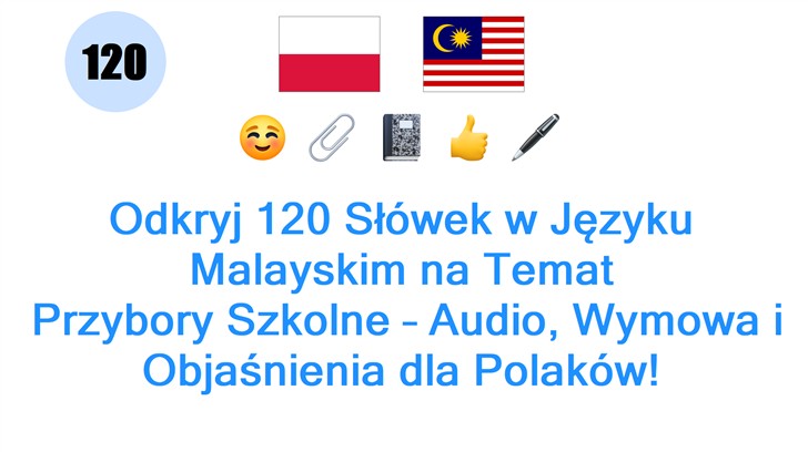 Odkryj 120 Słówek w Języku Malayskim na Temat: Przybory Szkolne – Audio, Wymowa i Objaśnienia dla Polaków!